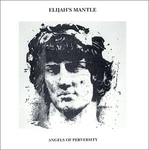 Elijah's Mantle - Angels Of Perversity