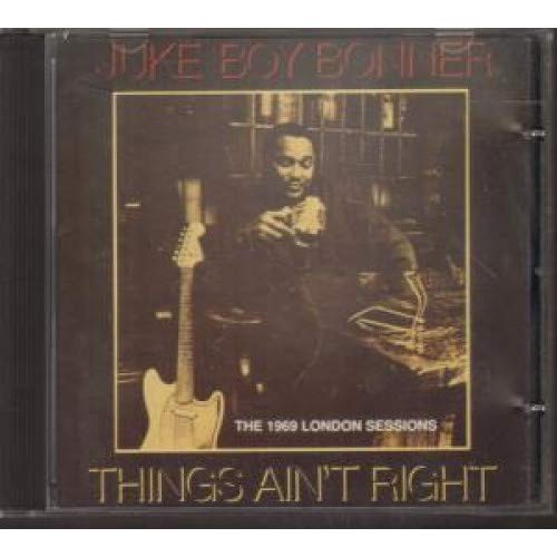 Bonner, Juke Boy - Things Ain't Right
