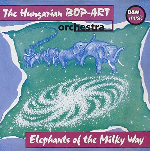 Hungarian Bop-Art Orchestra , The - Elephants of the Milky Way