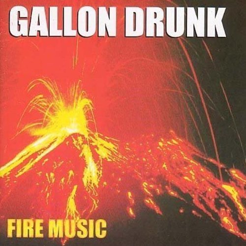 Gallon Drunk - Fire Music