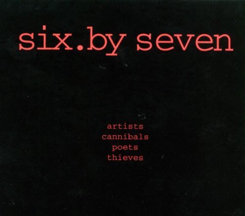Six.By Seven - Artists Cannibals Poets Thieves