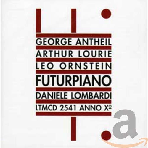 George Antheil, Leo Ornstein, Arthur-Vincent Lourie - Futurpiano