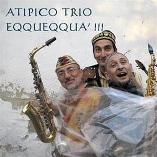 Atipico Trio - Eqqueqqua !!!