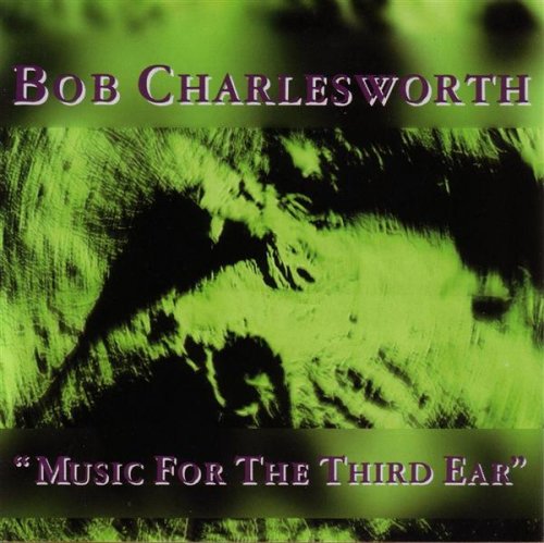 Charlesworth , Bob - Music For The Third Ear
