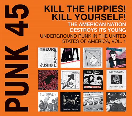 - Punk 45:Kill the Hippies!Kill Yourself! (Underground Punk in the United States of America 1973-1980)