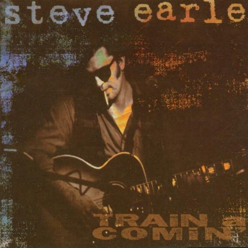 Earle , Steve - Train a Comin