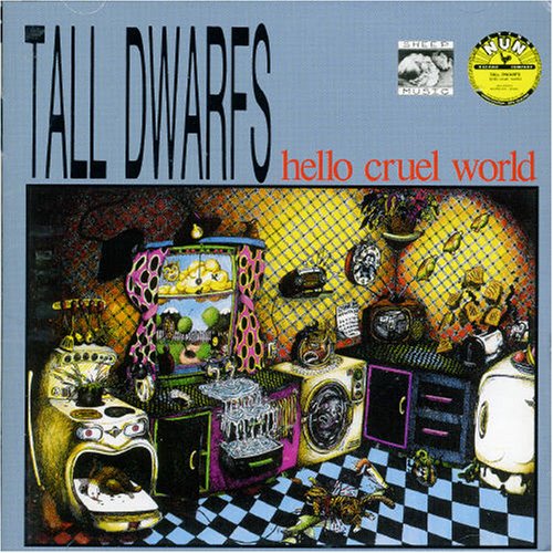 Tall Dwarfs - Hello Cruel World