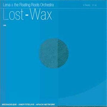 Lena & The Floating Roots Orchestra - Lost Wax