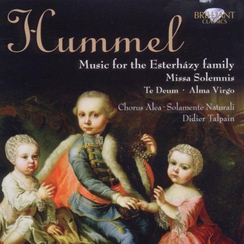 Hummel , Johann Nepomuk - Sacred Music For The Esterhazy Family - Missa Solemnis, Te Deum, Alma Virgo (Chorus Alea, Solamente Naturali, Talpain)