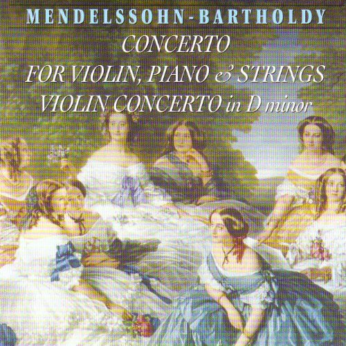 Mendelssohn , Felix - Concerto For Violin, Piano & Strings / Violin Concerto In D Minor