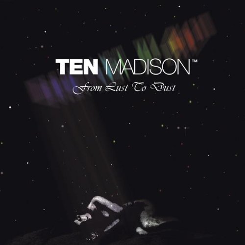 Ten Madison - From Lust To Dust