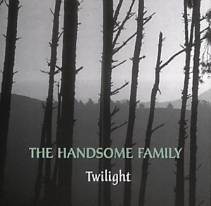the Handsome Family - Twilight
