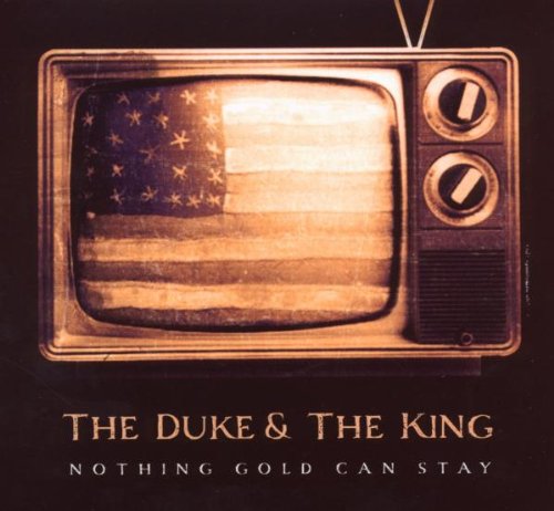 Duke , The & King , The - Nothing Gold Can Stay