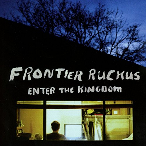 Frontier Ruckus - Enter The Kingdom