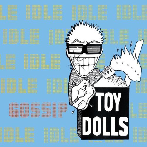 Toy Dolls - Idle Gossip