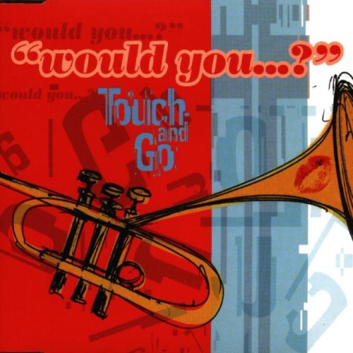 Touch and Go - Would You