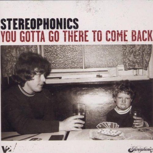 Stereophonics - You gotta go there to come back