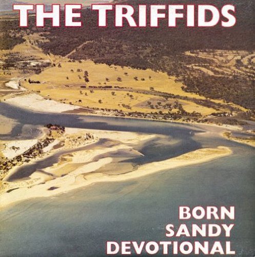 Triffids , The - Born Sandy Devotional
