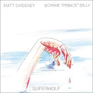 Bonnie 'Prince' Billy / Matt Sweeney - Superwolf