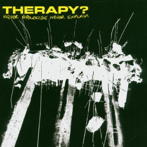 Therapy? - Never apologise never explain