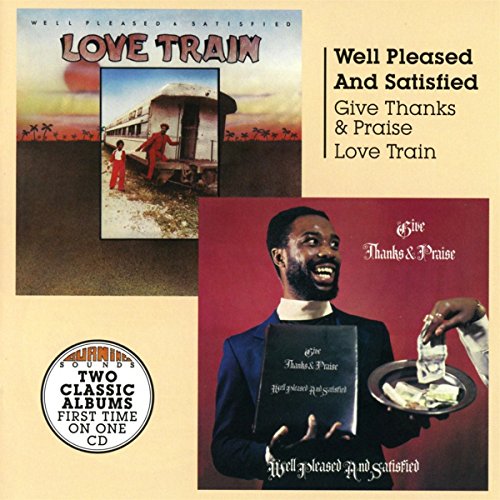Well Pleased and Satisfied - Give Thanks and Praise+Love Train