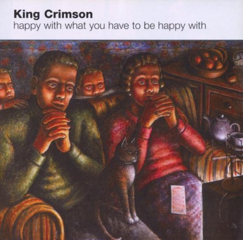 King Crimson - Happy with what you have to be happy with