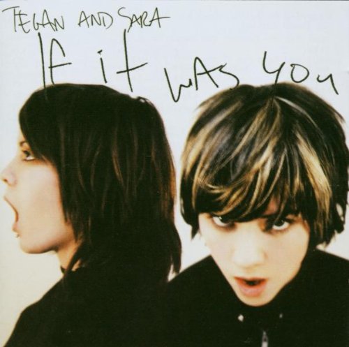 Tegan and Sara - If It Was You