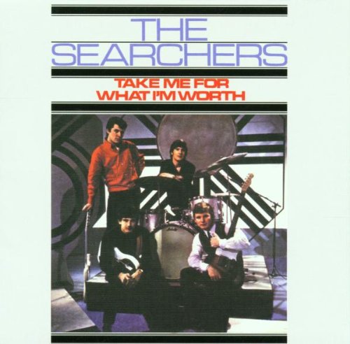 the Searchers - Take Me for What im Worth