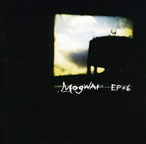 Mogwai - Ep + 6
