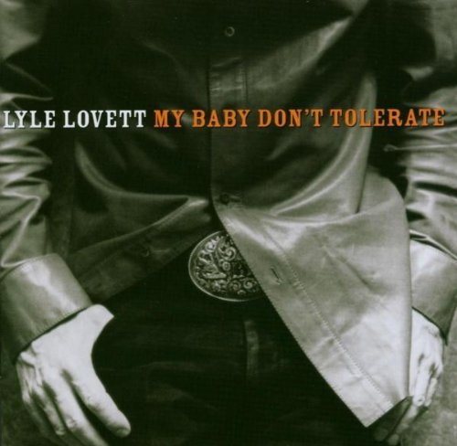 Lovett , Lyle - My baby don't tolerate
