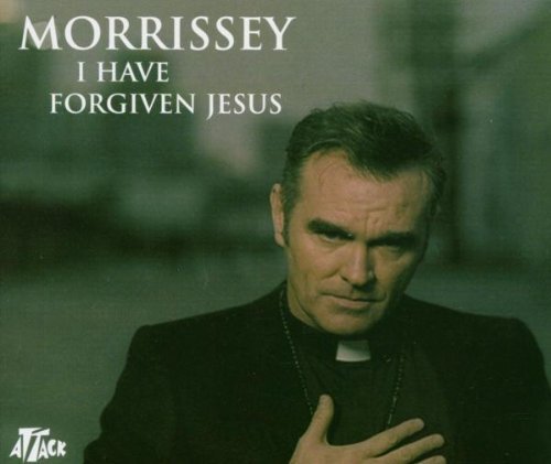 Morrissey - I Have Forgiven Jesus