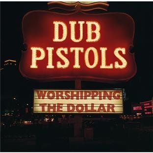 Dub Pistols - Worshipping the Dollar