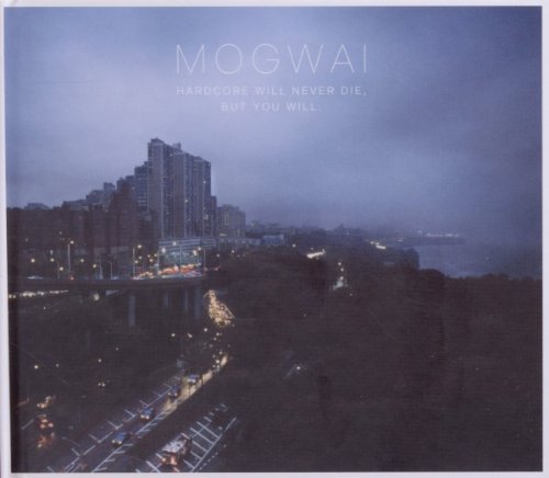 Mogwai - Hardcore Will Never die, But You Will