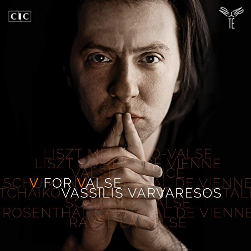 Varvaresos , Vassilis - V For Valse - Waltzes By Liszt, Schumann, Tchaikovsky, Scriabin, Rosenthal, Ravel