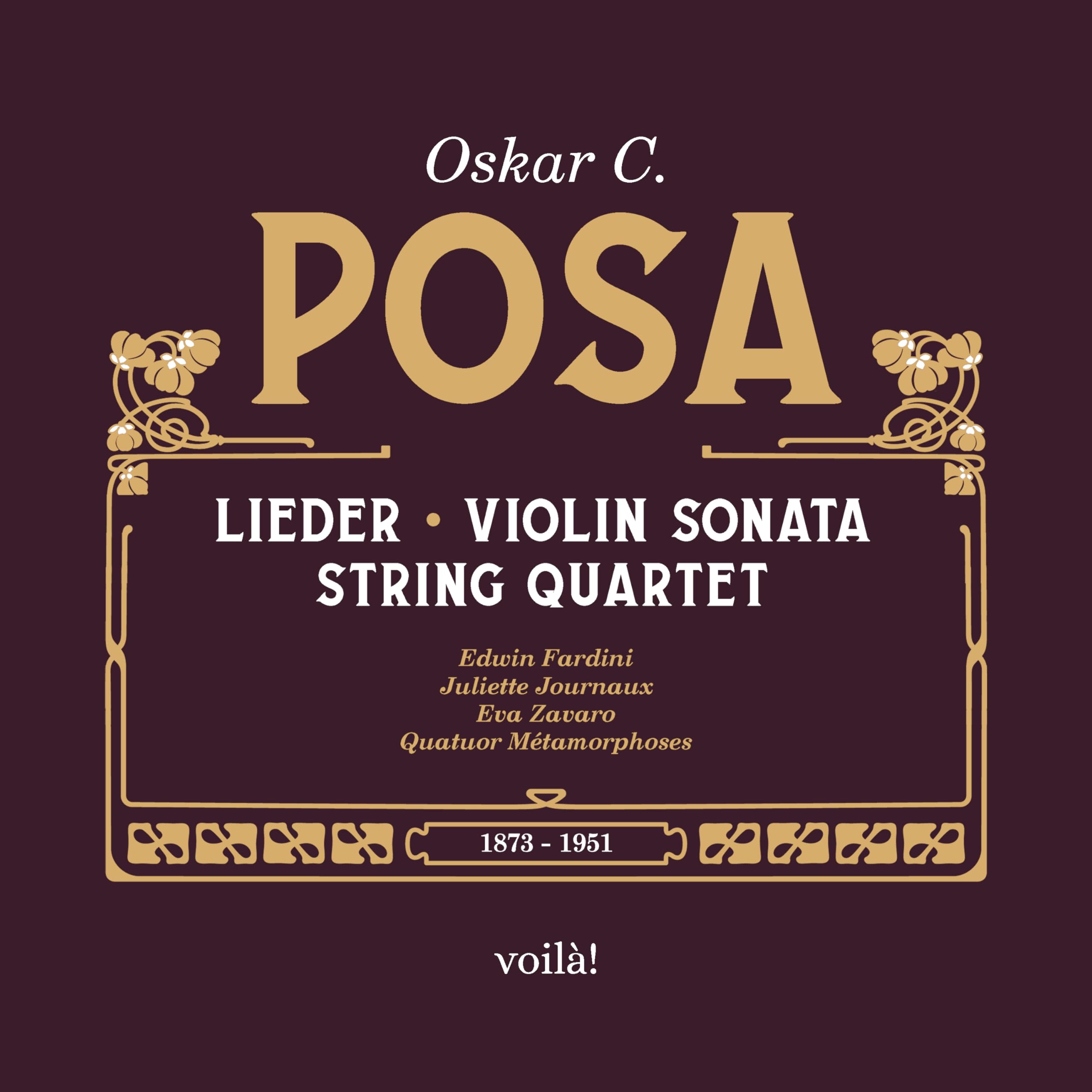 Posa , Oskar C. - Lieder, Violin Sonata, String Quartet (Fardini, Journaux, Zavaro, Quatuor Metamorphoses)
