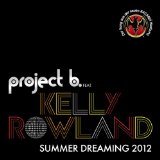 Project B. Feat. Kelly Rowland - Summer Dreaming 2012 (Maxi)