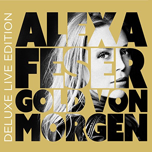 Feser , Alexa - Gold Von Morgen (Deluxe Live Edition)