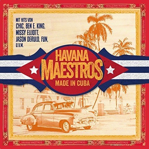 Havana Maestros - Made In Cuba (mit Hits von Chic, Ben E. King, Missy Elliott, Jason Derulo, Fun, u.v.m.)