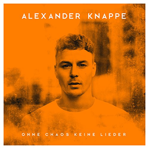 Alexander Knappe - Ohne Chaos Keine Lieder (Deluxe Box)