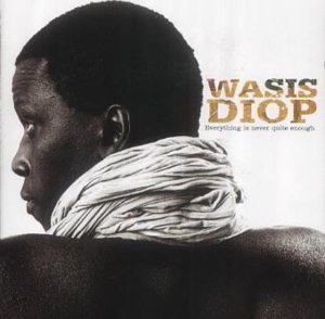 Wasis Diop - Everything Is Never Quite Enou
