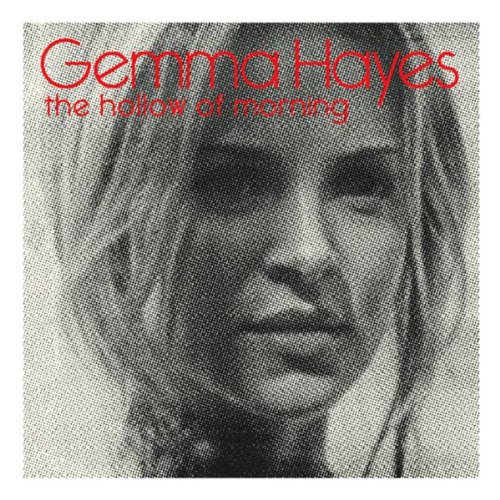 Gemma Hayes - Hollow of Morning