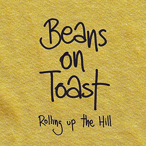 BEANS ON TOAST - Rolling Up The Hill