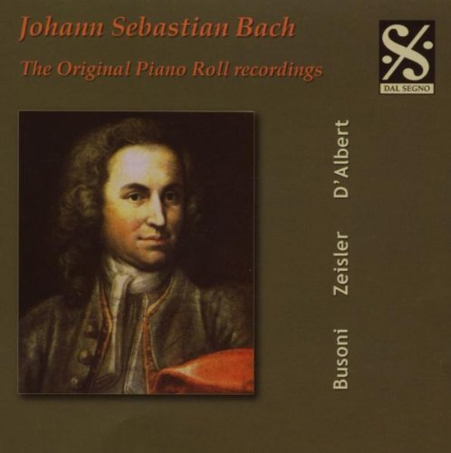 Bach , Johann Sebastian - The Original Piano Roll Recordings - Busoni, D'Albert, Zeisler, Hess, Cortot, De Pachmann, Bauer