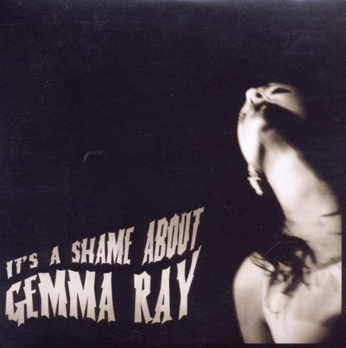 Gemma Ray - It'S a Shame About Gemma Ray