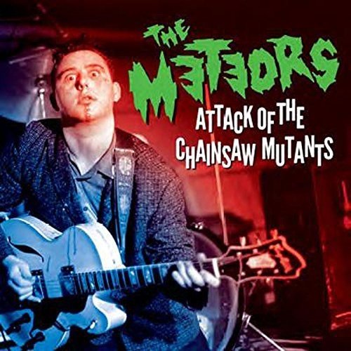 The Meteors - Attack of the Chainsaw Mutants