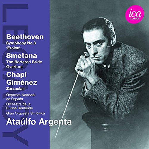 Argenta , Ataulfo - Beethoven: Symphony No. 3 'Eroica' / Smetana: The Bartered Bride Overture / Chapi/ Gimeniz: Zarzuelas