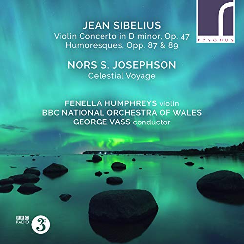 Humphreys , Fenella & BBC National Orchestra Of Wales & Vass , George - Sibelius: Violin Concerto, Op. 47; Humoresques, Opp. 87 & 89 / Josephson: Celestial Voyage