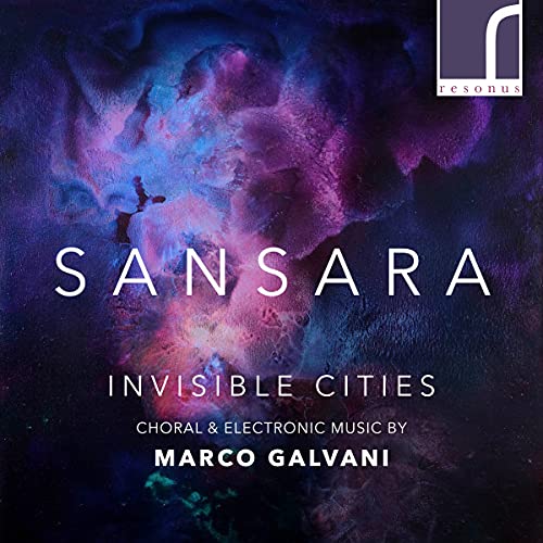 Sansara - Invisible Cities: Choral & Electronic Music By Marco Galvani