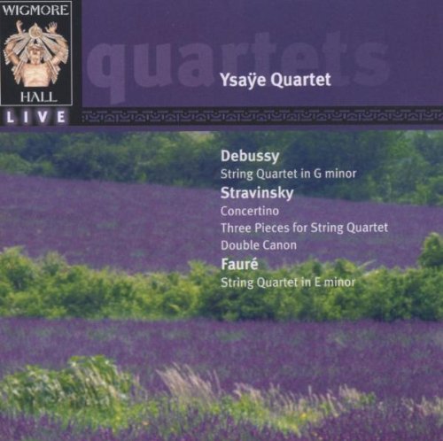 Ysaye Quartet - Debussy: String Quartet In G Minor / Stravinsky: Concertino; Three Pieces Fro String Quartet; Double Canon / Faure: String Quartet In E Minor