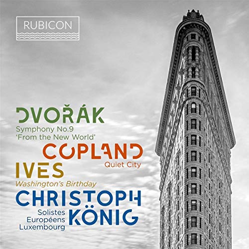 König , Christoph & Solistes Europeens Luxembourg - Dvorak: Symphony No. 9 'From The New World' / Copland: Quiet City / Ives: Washington's Birthday